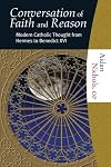The Conversation of Faith and Reason: Modern Catholic Thought from Hermes to Benedict XVI