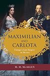 Maximilian and Carlota: Europe's Last Empire in Mexico