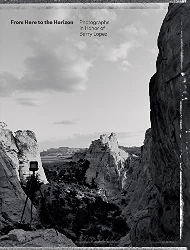 From Here to the Horizon: Photographs in Honor of Barry Lopez book cover