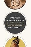 Popes and Bankers: A Cultural History of Credit and Debt, from Aristotle to AIG