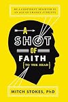 A Shot of Faith (to the Head): Be a Confident Believer in an Age of Cranky Atheists