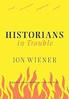 Historians in Trouble: Plagiarism, Fraud, and Politics in the Ivory Tower