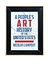 A People's Art History of the United States: 250 Years of Activist Art and Artists Working in Social Justice Movements
