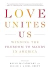 Love Unites Us: Winning the Freedom to Marry in America