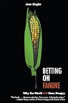 Betting on Famine: Why the World Still Goes Hungry