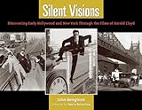 Silent Visions Discovering Early Hollywood And New York Through The Films Of Harold Lloyd