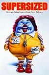 Supersized: Strange Tales from a Fast-Food Culture