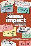 Writing For Emotional Impact Advanced Dramatic Techniques To Attract Engage And Fascinate The Reader From Beginning To End