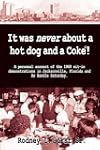 It Was Never About a Hotdog and a Coke! A Personal Account of the 1960 sit-in Demonstrations in Jacksonville, Florida and AX Handle Saturday