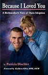 Because I Loved You: A Birthmother's View of Open Adoption
