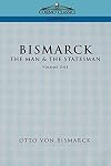 Bismarck: The Man & the Statesman, Vol. 1