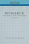 Bismarck: The Man & the Statesman, Vol. 2