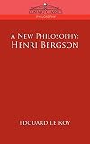 A New Philosophy: Henri Bergson