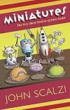 Miniatures: The Very Short Fiction of John Scalzi