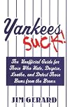 Yankees Suck! The Unofficial Guide for Fans Who Hate, Despise, Loath, and Detest Those Bums From the Bronx