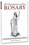 26 Champions of the Rosary: The Essential Guide to the Greatest Heroes of the Rosary