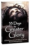 33 Days To Greater Glory A Total Consecration To The Father Through Jesus Based On The Gospel Of John
