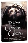 33 Days to Greater Glory: A Total Consecration to the Father Through Jesus Based on the Gospel of John