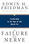 A Failure of Nerve: Leadership in the Age of the Quick Fix