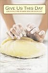Give Us This Day: Lenten Reflections on Baking Bread and Discipleship