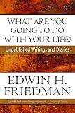 What Are You Going To Do With Your Life Unpublished Writings And Diaries