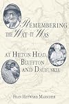 Remembering the Way it Was at Hilton Head, Bluffton and Daufuskie