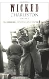 Wicked Charleston: Prostitutes, Politics and Prohibition