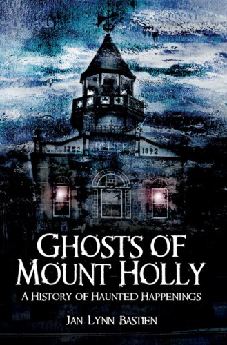 Ghosts of Mount Holly:: A History of Haunted Happenings (By: Jan Lynn Bastien) cover