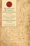 Proprietary Records of South Carolina:: Abstracts of the Records of the Surveyor General of the Province, Charles Towne, 1678-1698