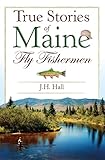 True Stories of Maine Fly Fishermen (Sports)