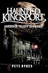 Haunted Kingsport: Ghosts of Tri-City Tennessee