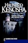 Haunted Kenosha: Ghosts, Legends and Bizarre Tales (Haunted America)