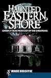 Haunted Eastern Shore: Ghostly Tales from East of the Chesapeake (Haunted America)
