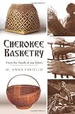 Cherokee Basketry From The Hands Of Our Elders