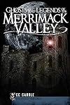 Ghosts and Legends of the Merrimack Valley (NH) (Haunted America)