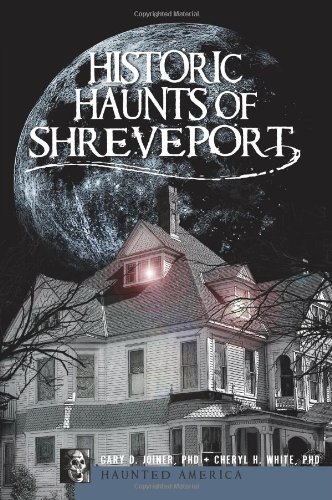 Historic Haunts of Shreveport (By: Gary D. Joiner,Cheryl H. White PhD) cover