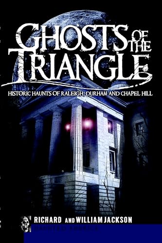 Ghosts of the Triangle: Historic Haunts of Raleigh, Durham and Chapel Hill book cover
