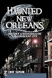 Haunted New Orleans: History & Hauntings of the Crescent City (Haunted America)