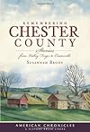 Remembering Chester County : stories from Valley Forge to Coatesville
