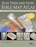 Rose Then And Now Bible Map Atlas With Biblical Backgrounds And Culture