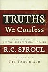 Truths We Confess: A Layman's Guide to the Westminster Confession of Faith: Volume 1: The Triune God