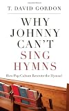 Why Johnny Can't Sing Hymns: How Pop Culture Rewrote the Hymnal