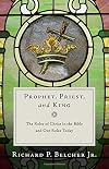 Prophet, Priest, and King: The Roles of Christ in the Bible and Our Roles Today