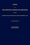 Report of the Adjutant General of Arkansas, for the Period of the Late Rebellion, and to November 1, 1866
