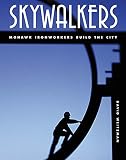 Skywalkers Mohawks Ironworkers Build The City