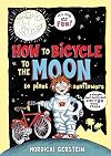 How to Bicycle to the Moon to Plant Sunflowers: A Simple but Brilliant Plan in 24 Easy Steps