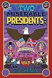 Two Miserable Presidents The Amazing Terrible And Totally True Story Of The Civil War