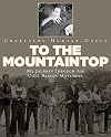 To the Mountaintop: My Journey Through the Civil Rights Movement (New York Times)