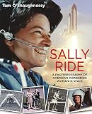 Sally Ride A Photobiography Of Americas Pioneering Woman In Space