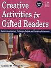 Creative Activities for Gifted Readers, Grades K-2: Dynamic Investigations, Challenging Projects, and Energizing Assignments: Teacher Resource